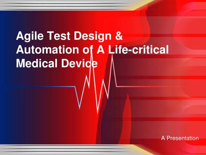 agile test design automation of a life critical medical device