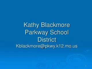 Kathy Blackmore Parkway School District Kblackmore@pkwy.k12.mo
