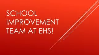 SCHOOL Improvement team at ehs!