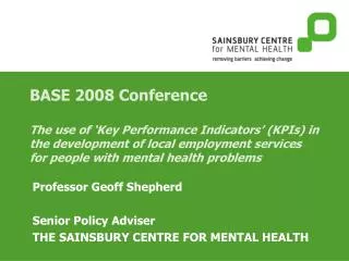 Professor Geoff Shepherd Senior Policy Adviser THE SAINSBURY CENTRE FOR MENTAL HEALTH