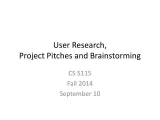 U ser Research, Project Pitches and Brainstorming