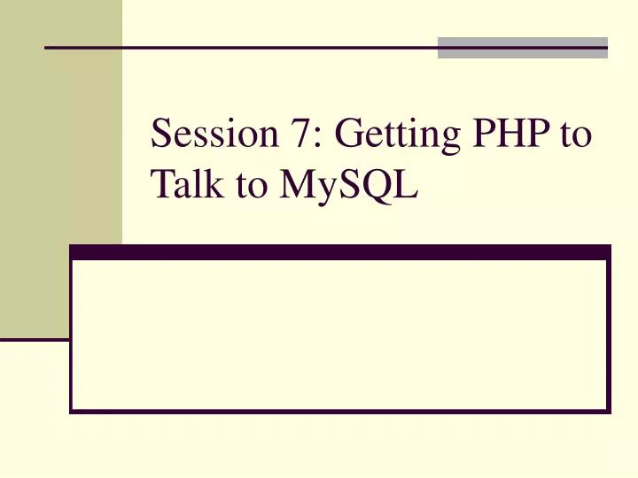 session 7 getting php to talk to mysql