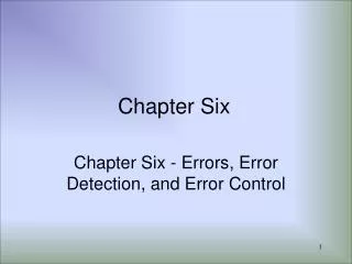 Chapter Six - Errors, Error Detection, and Error Control