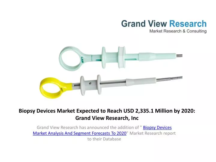 biopsy devices market expected to reach usd 2 335 1 million by 2020 grand view research inc