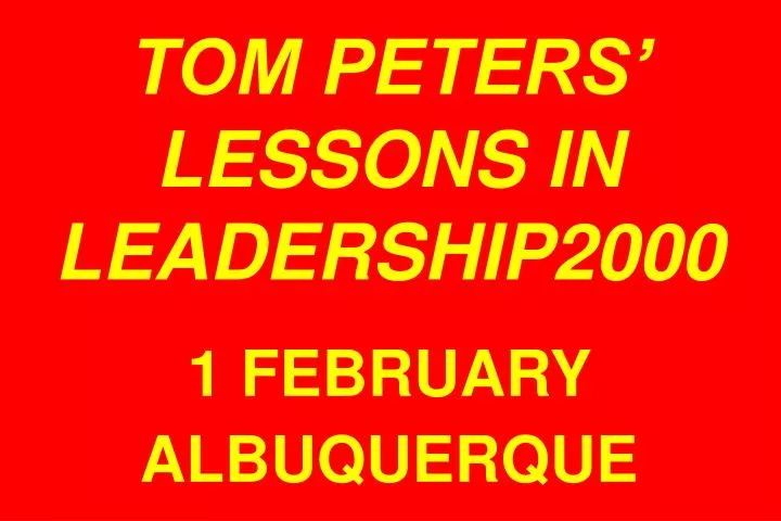 tom peters lessons in leadership2000 1 february albuquerque