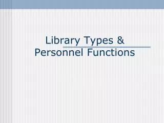 Library Types &amp; Personnel Functions