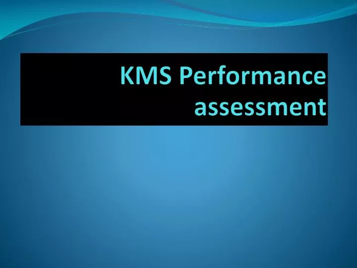 kms performance assessment