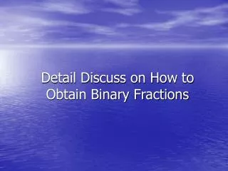 Detail Discuss on How to Obtain Binary Fractions