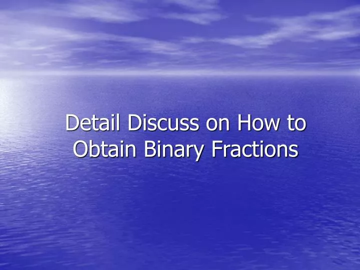 detail discuss on how to obtain binary fractions