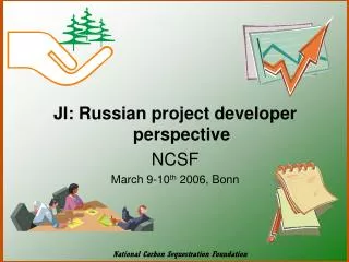 JI: Russian project developer perspective NCSF March 9-10 th 2006, Bonn
