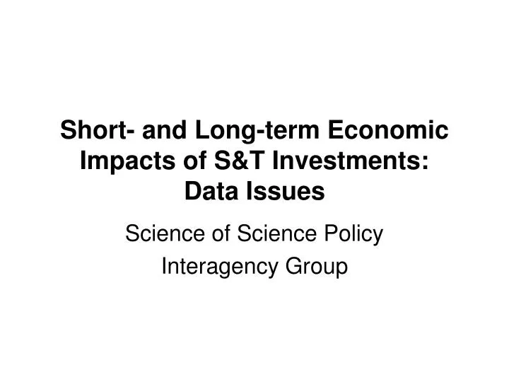 short and long term economic impacts of s t investments data issues