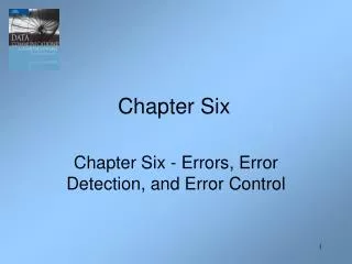 Chapter Six - Errors, Error Detection, and Error Control
