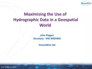 Maximising the Use of Hydrographic Data in a Geospatial World