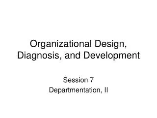 Organizational Design, Diagnosis, and Development