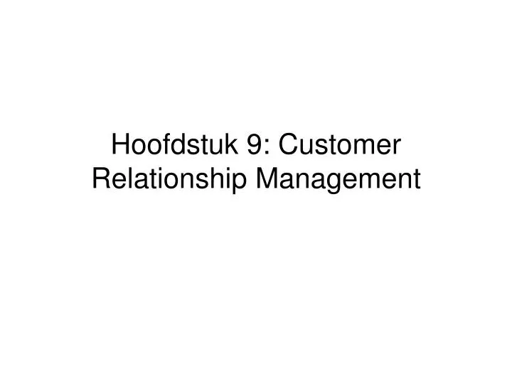 hoofdstuk 9 customer relationship management