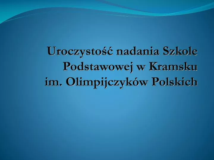 uroczysto nadania szkole podstawowej w kramsku im olimpijczyk w polskich