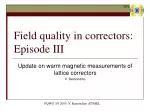 Field quality in correctors: Episode III - slide 1