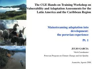 Mainstreaming adaptation into development: the peruvian experience Pt. 1 JULIO GARCIA
