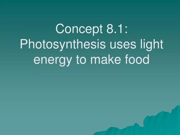 concept 8 1 photosynthesis uses light energy to make food