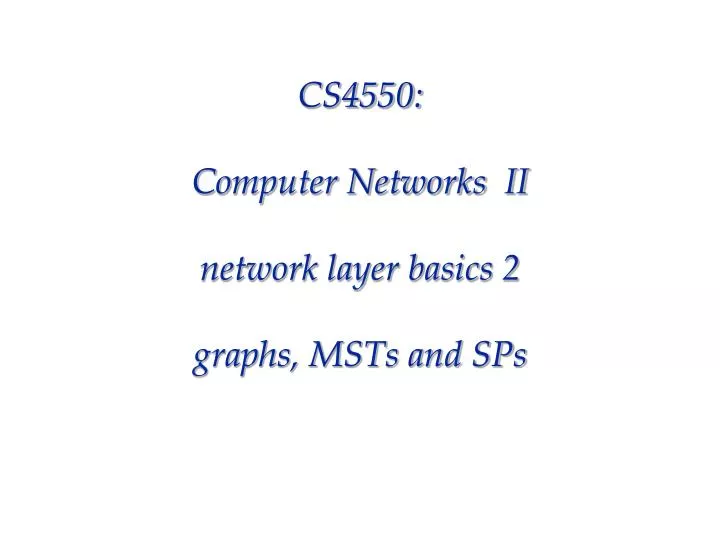 cs4550 computer networks ii network layer basics 2 graphs msts and sps