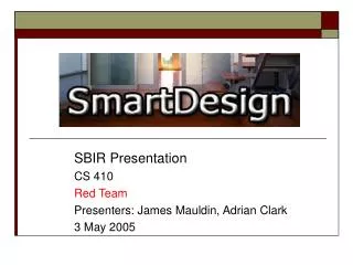 SBIR Presentation 	CS 410 	Red Team 	Presenters: James Mauldin, Adrian Clark 	3 May 2005