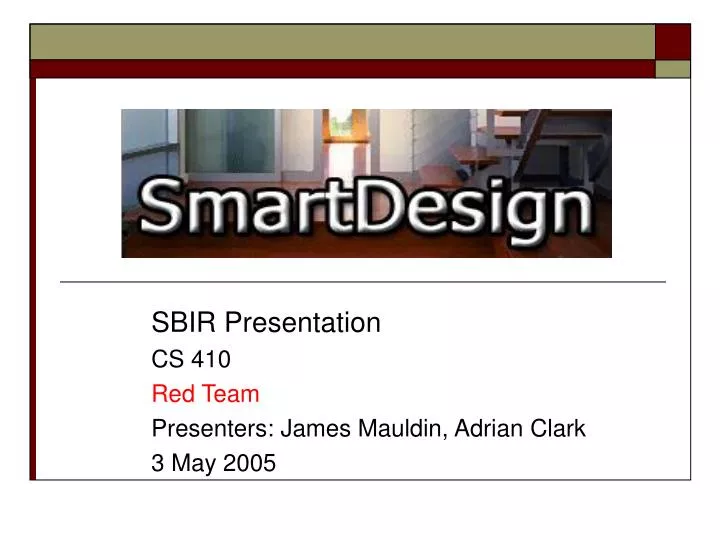 sbir presentation cs 410 red team presenters james mauldin adrian clark 3 may 2005