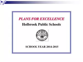 PLANS FOR E XCELLENCE Holbrook Public Schools SCHOOL YEAR 2014-2015