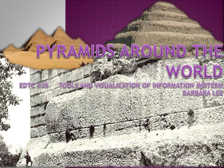 pyramids around the world edtc 635 tools and visualization of information midterm barbara lee