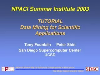 NPACI Summer Institute 2003 TUTORIAL Data Mining for Scientific Applications