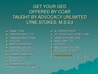 GET YOUR GED OFFERED BY CCAR TAUGHT BY ADVOCACY UNLIMITED LYNE STOKES, M.S.Ed