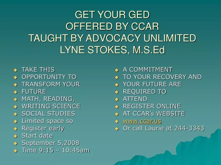 get your ged offered by ccar taught by advocacy unlimited lyne stokes m s ed
