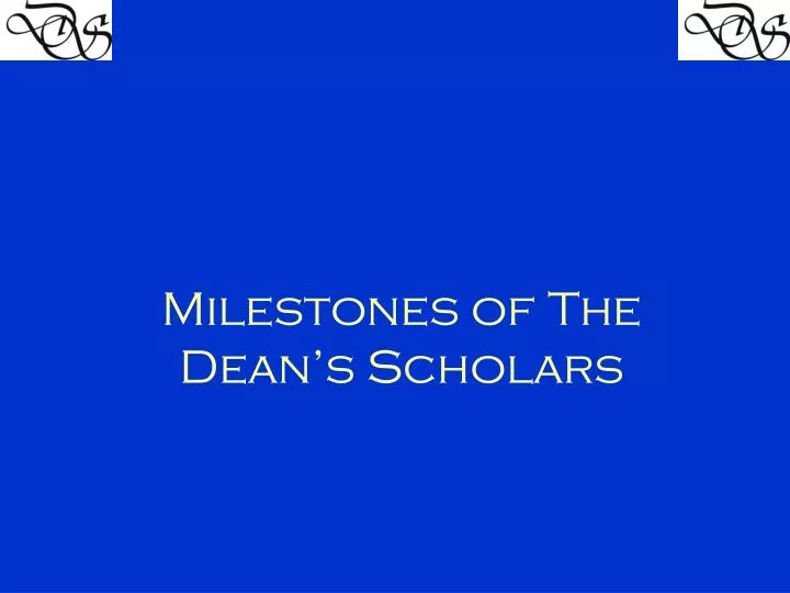 milestones of the dean s scholars