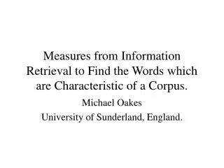 Measures from Information Retrieval to Find the Words which are Characteristic of a Corpus.