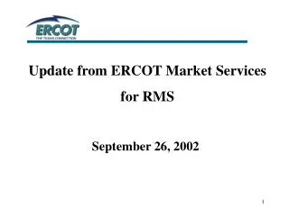 Update from ERCOT Market Services for RMS September 26, 2002
