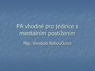 pa vhodn pro jedince s ment ln m posti en m