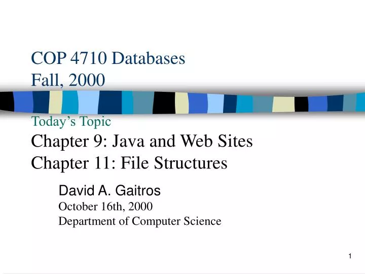 cop 4710 databases fall 2000 today s topic chapter 9 java and web sites chapter 11 file structures