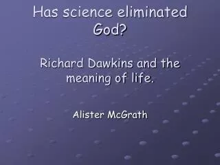 Has science eliminated God? Richard Dawkins and the meaning of life.