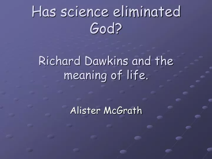 has science eliminated god richard dawkins and the meaning of life