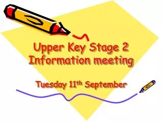 Upper Key Stage 2 Information meeting Tuesday 11 th September