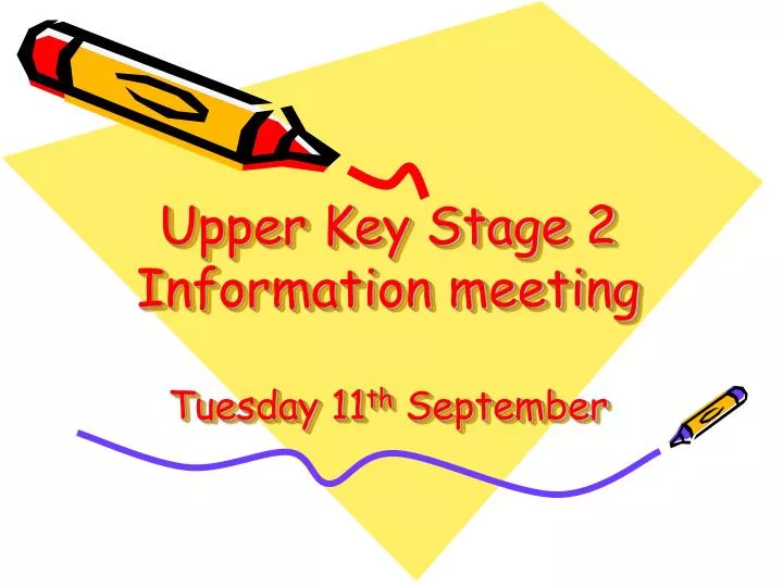 upper key stage 2 information meeting tuesday 11 th september