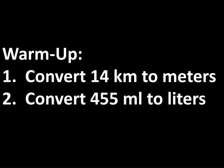 warm up 1 convert 14 km to meters 2 convert 455 ml to liters