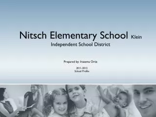 Nitsch Elementary School Klein Independent School District Prepared by: Irazema Ortiz