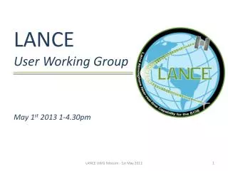 LANCE User Working Group May 1 st 2013 1-4.30pm