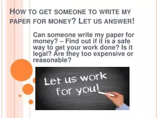 How to get someone to write my paper for money? Let us answe