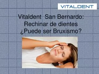 vitaldent san bernardo rechinar de dientes puede ser bruxismo