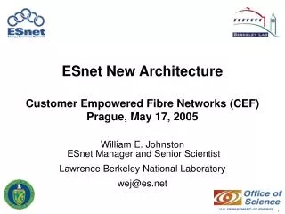 ESnet New Architecture Customer Empowered Fibre Networks (CEF) Prague, May 17, 2005