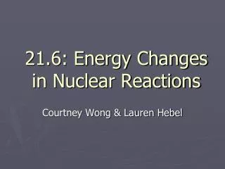 21.6: Energy Changes in Nuclear Reactions