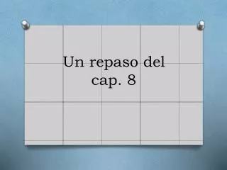 un repaso del cap 8