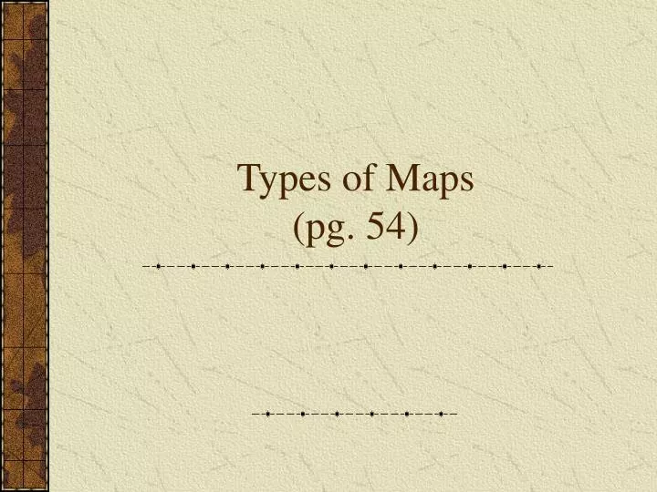 types of maps pg 54