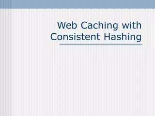 web caching with consistent hashing